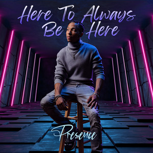 Here to Always Be Here by Presence